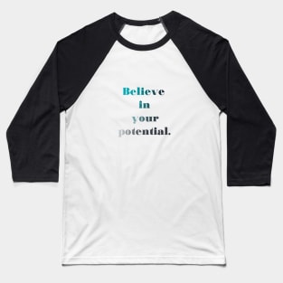 Believe in your potential Baseball T-Shirt